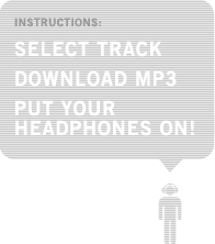 SELECT TRACK : DOWNLOAD MP3 : PUT YOUR HEADPHONES ON!